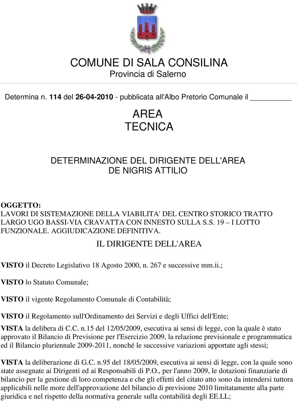 TRATTO LARGO UGO BASSI-VIA CRAVATTA CON INNESTO SULLA S.S. 19 I LOTTO FUNZIONALE. AGGIUDICAZIONE DEFINITIVA. IL DIRIGENTE DELL'AREA VISTO il Decreto Legislativo 18 Agosto 2000, n. 267 e successive mm.