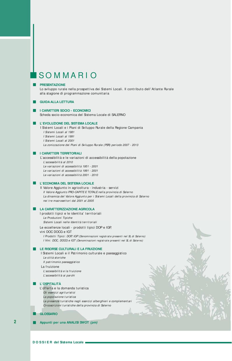 LOCALE I istemi Locali e i Piani di viluppo Rurale della Regione Campania I istemi Locali al 1981 I istemi Locali al 1991 I istemi Locali al 2001 La zonizzazione dei Piani di viluppo Rurale (PR)