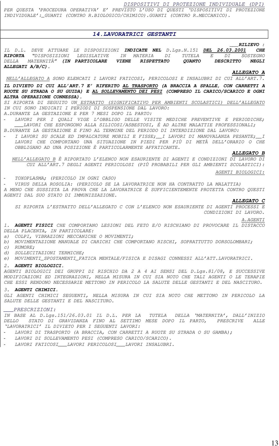 2001 CHE RIPORTA DISPOSIZIONI LEGISLATIVE IN MATERIA DI TUTELA E DI SOSTEGNO DELLA MATERNITÀ (IN PARTICOLARE VIENE RISPETTATO QUANTO DESCRITTO NEGLI ALLEGATI A/B/C).