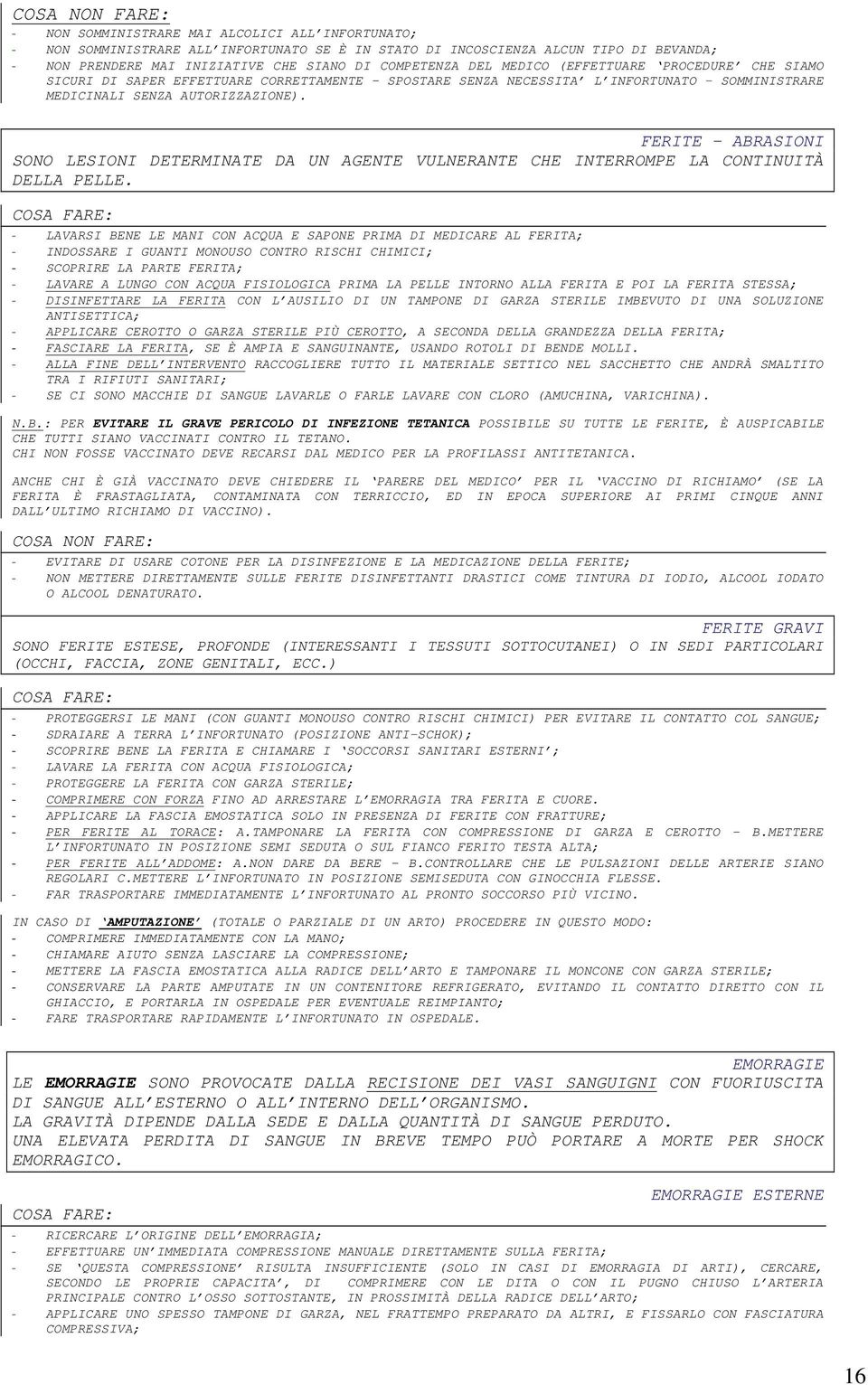 FERITE ABRASIONI SONO LESIONI DETERMINATE DA UN AGENTE VULNERANTE CHE INTERROMPE LA CONTINUITÀ DELLA PELLE.