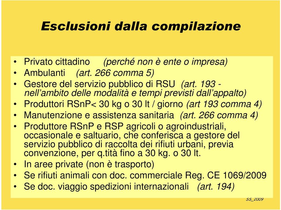 266 comma 4) Produttore RSnP e RSP agricoli o agroindustriali, occasionale e saltuario, che conferisca a gestore del servizio pubblico di raccolta dei rifiuti urbani,