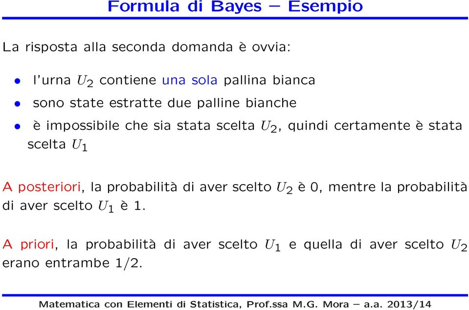 è stata scelta U 1 A posteriori, la probabilità di aver scelto U 2 è 0, mentre la probabilità di aver