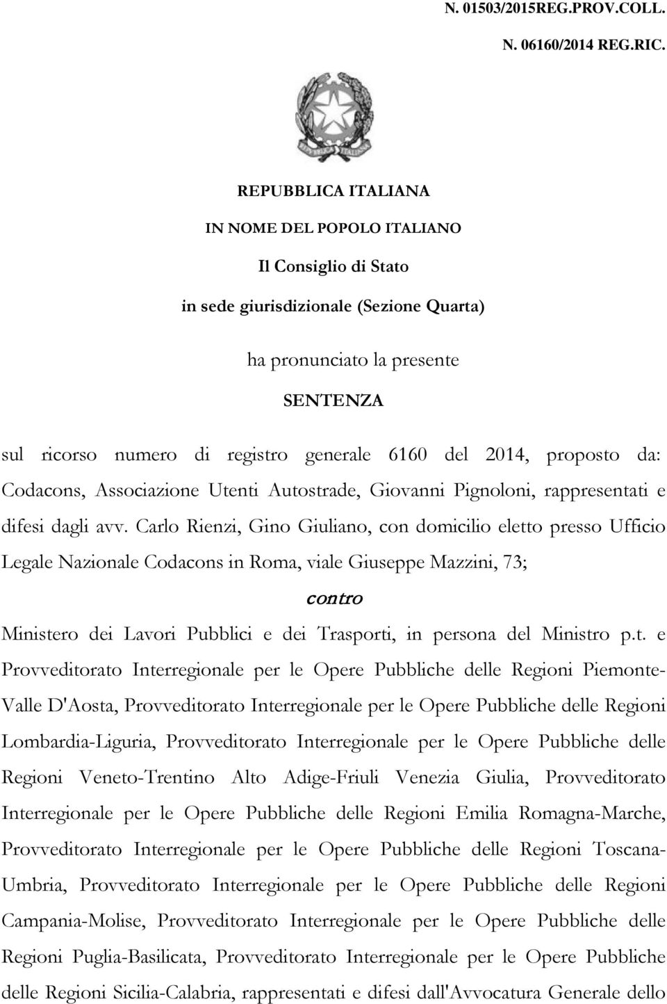 2014, proposto da: Codacons, Associazione Utenti Autostrade, Giovanni Pignoloni, rappresentati e difesi dagli avv.