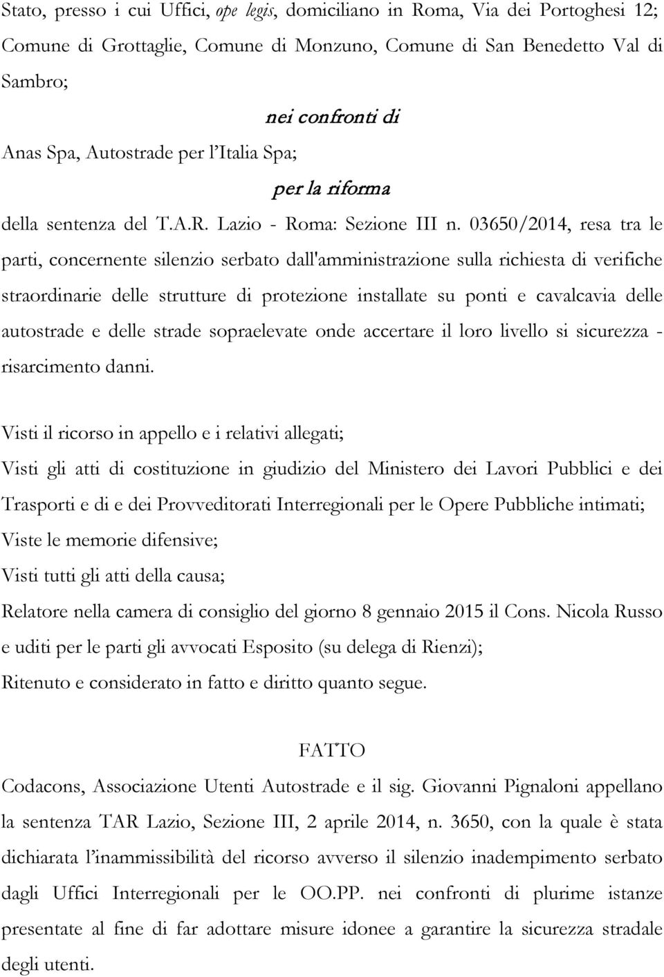 03650/2014, resa tra le parti, concernente silenzio serbato dall'amministrazione sulla richiesta di verifiche straordinarie delle strutture di protezione installate su ponti e cavalcavia delle