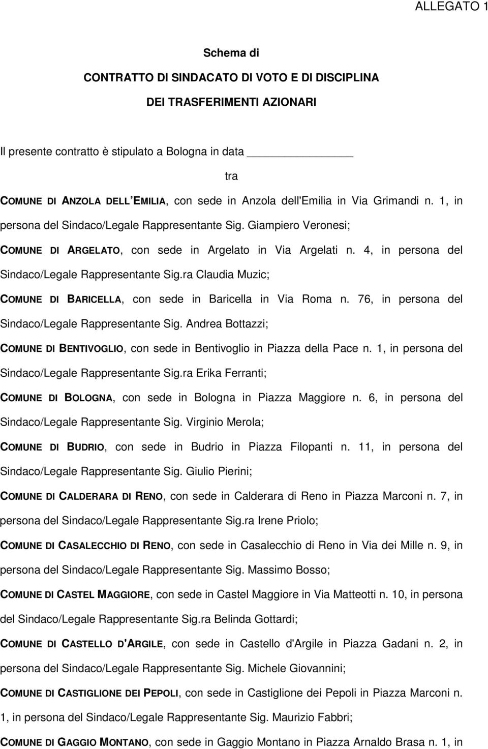 4, in persona del Sindaco/Legale Rappresentante Sig.ra Claudia Muzic; BARICELLA, con sede in Baricella in Via Roma n. 76, in persona del Sindaco/Legale Rappresentante Sig.