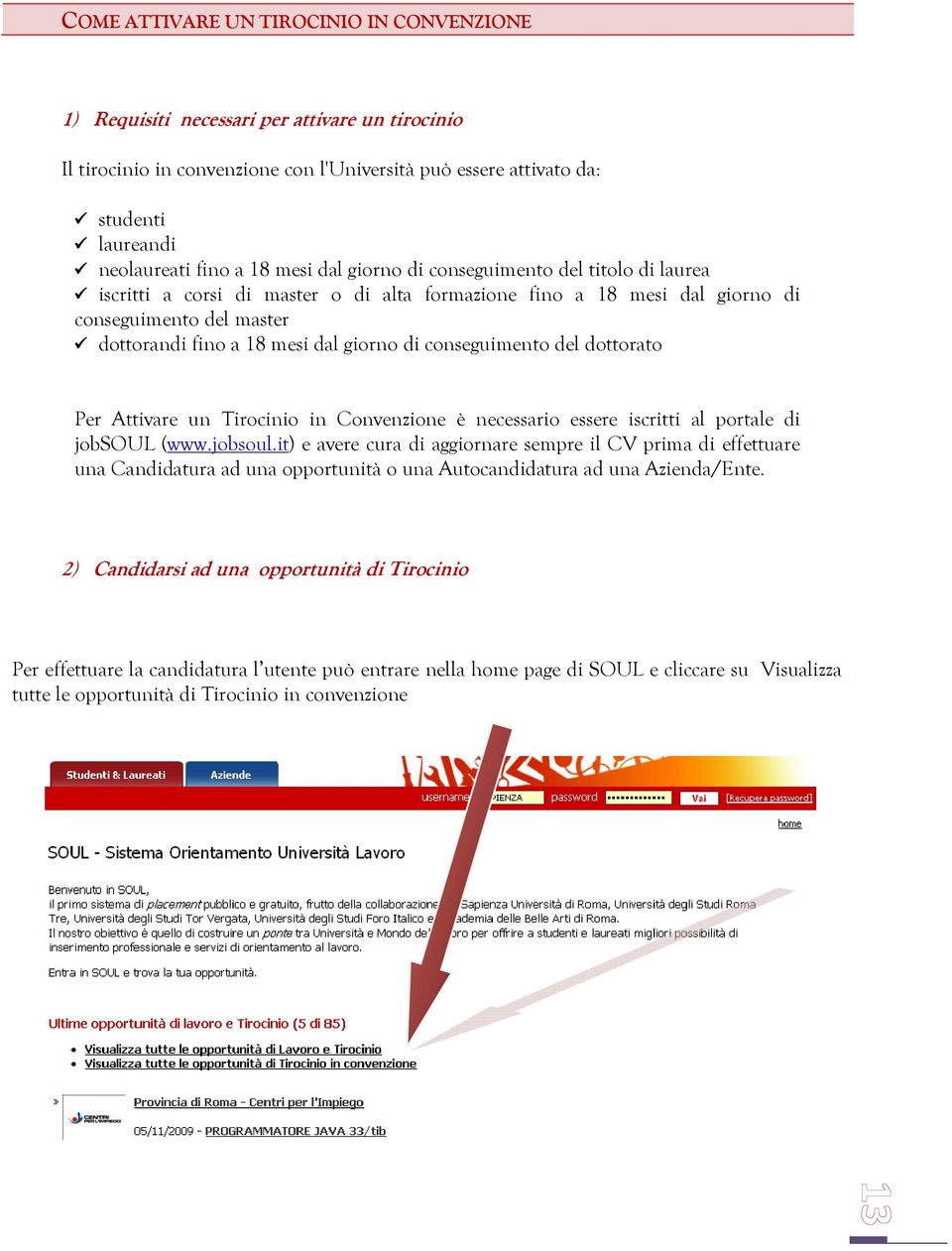 conseguimento del dottorato Per Attivare un Tirocinio in Convenzione è necessario essere iscritti al portale di jobsoul 