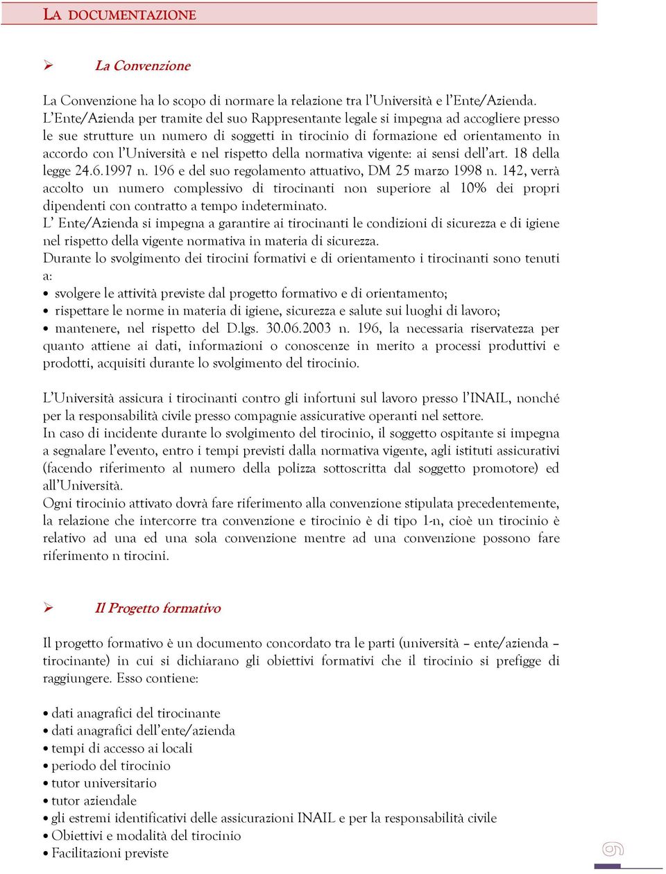 e nel rispetto della normativa vigente: ai sensi dell art. 18 della legge 24.6.1997 n. 196 e del suo regolamento attuativo, DM 25 marzo 1998 n.