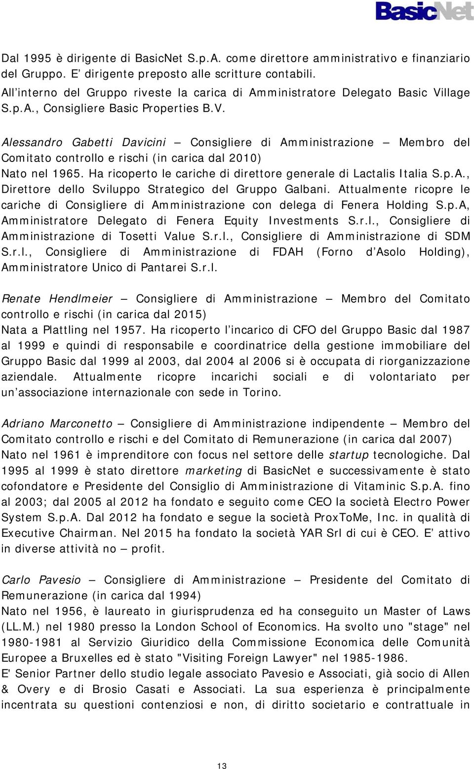 llage S.p.A., Consigliere Basic Properties B.V. Alessandro Gabetti Davicini Consigliere di Amministrazione Membro del Comitato controllo e rischi (in carica dal 2010) Nato nel 1965.