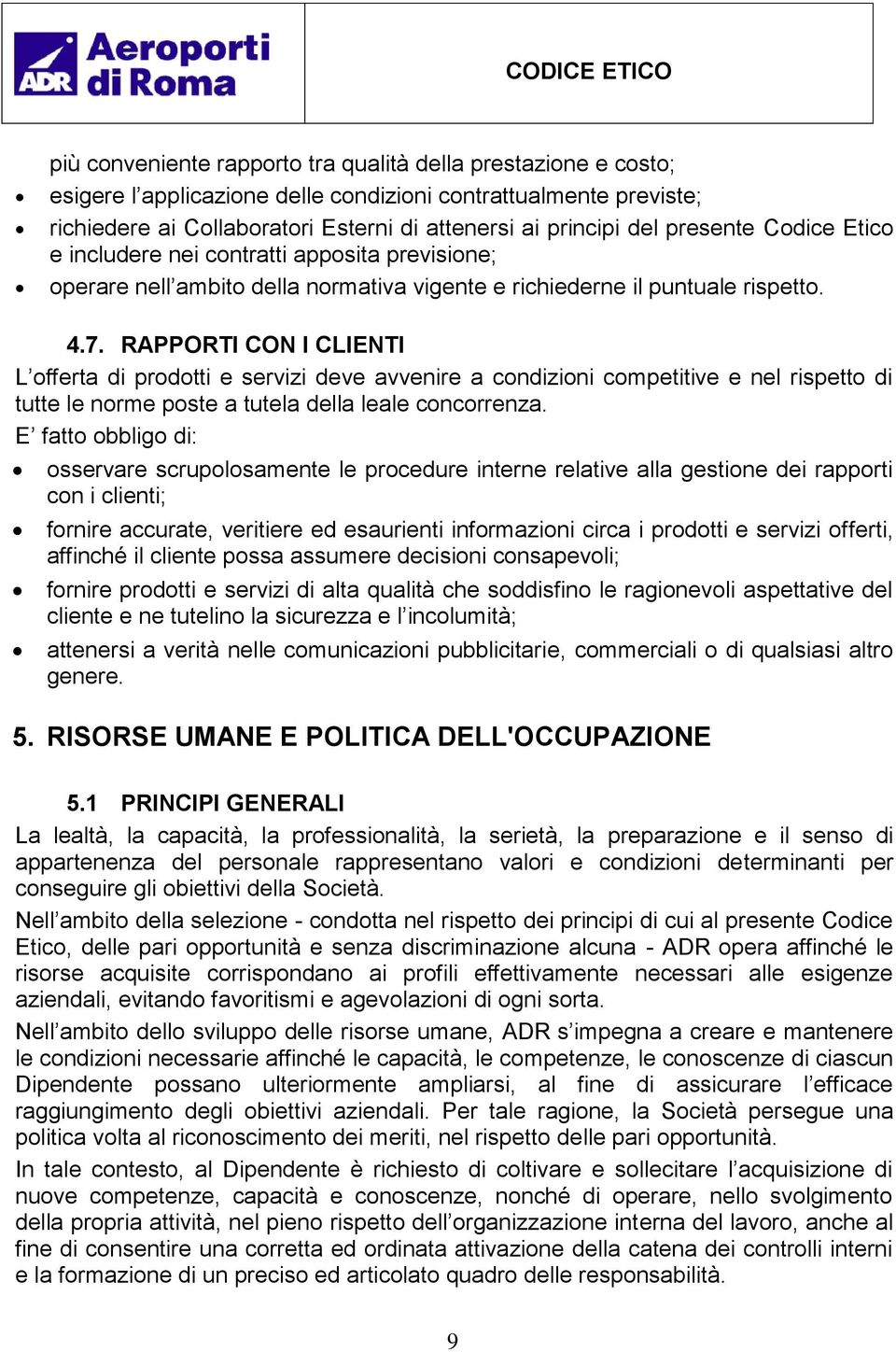 RAPPORTI CON I CLIENTI L offerta di prodotti e servizi deve avvenire a condizioni competitive e nel rispetto di tutte le norme poste a tutela della leale concorrenza.