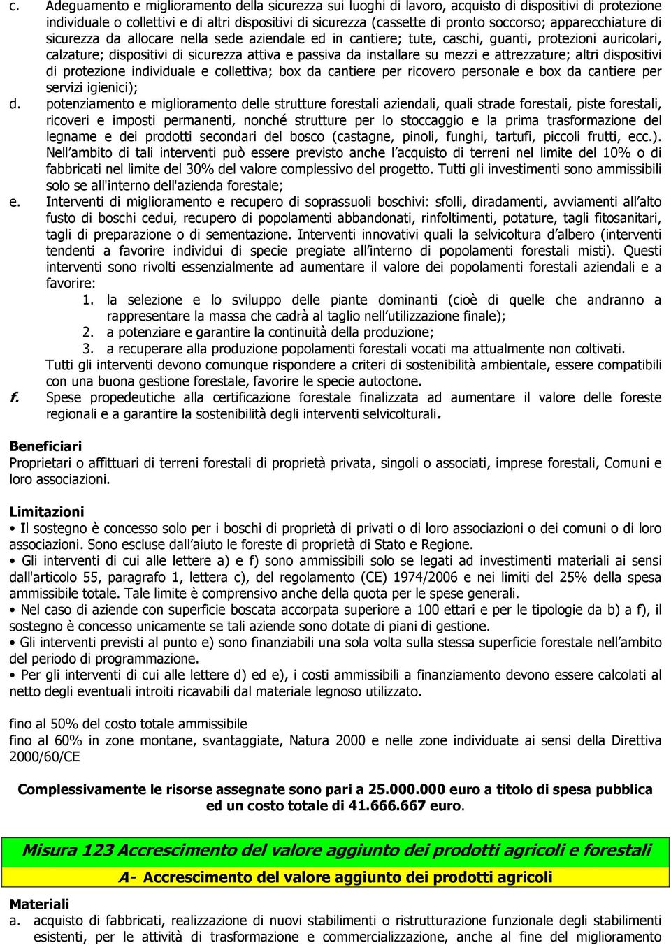 e attrezzature; altri dispositivi di protezione individuale e collettiva; box da cantiere per ricovero personale e box da cantiere per servizi igienici); d.