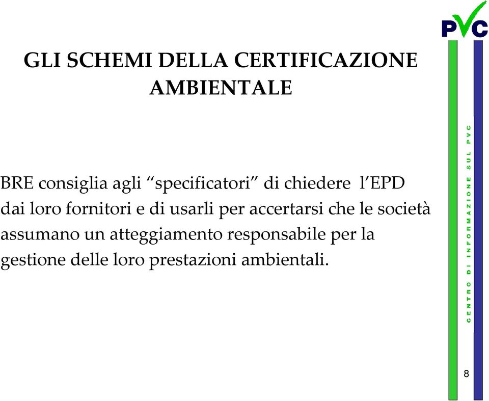 usarli per accertarsi che le società assumano un