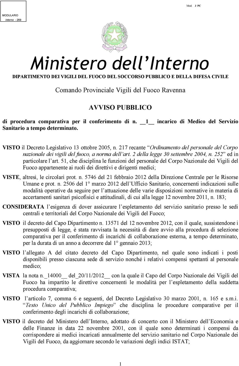 217 recante Ordinamento del personale del Corpo nazionale dei vigili del fuoco, a norma dell art. 2 della legge 30 settembre 2004, n. 252 ed in particolare l art.