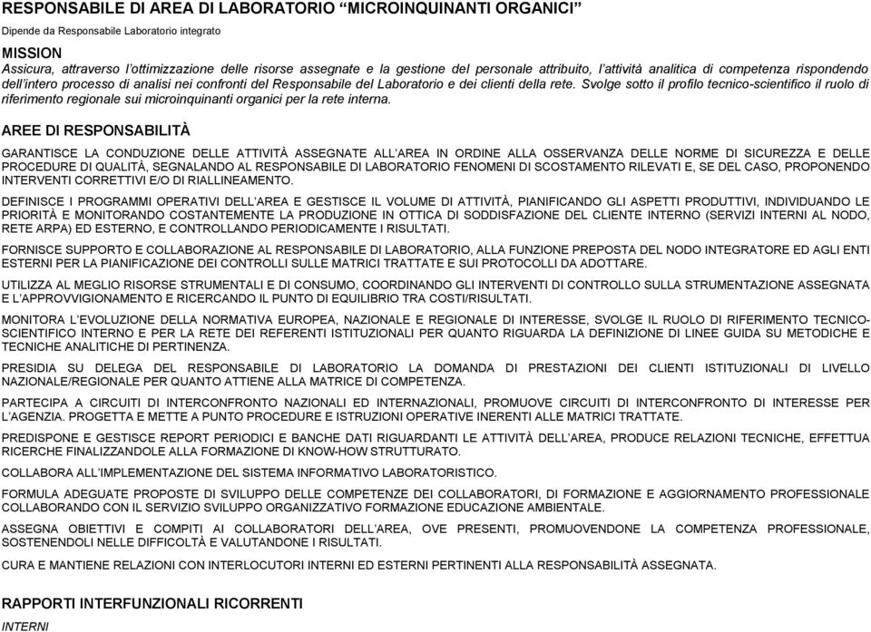 Svolge sotto il profilo tecnico-scientifico il ruolo di riferimento regionale sui microinquinanti organici per la rete interna.