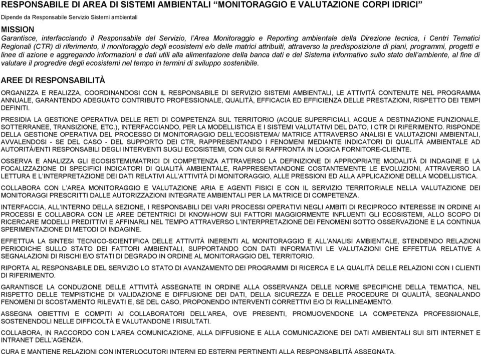 predisposizione di piani, programmi, progetti e linee di azione e aggregando informazioni e dati utili alla alimentazione della banca dati e del Sistema informativo sullo stato dell ambiente, al fine