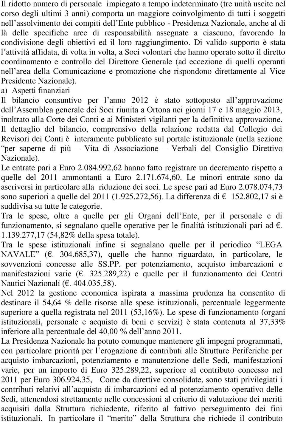 Di valido supporto è stata l attività affidata, di volta in volta, a Soci volontari che hanno operato sotto il diretto coordinamento e controllo del Direttore Generale (ad eccezione di quelli