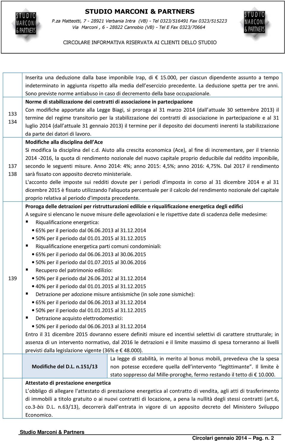Norme di stabilizzazione dei contratti di associazione in partecipazione Con modifiche apportate alla Legge Biagi, si proroga al 31 marzo 2014 (dall attuale 30 settembre 2013) il termine del regime