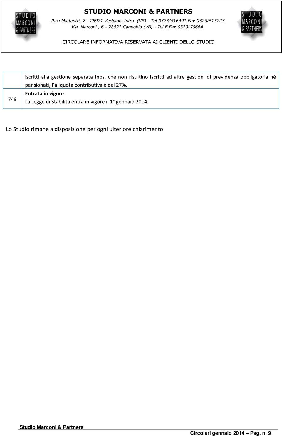 27%. Entrata in vigore La Legge di Stabilità entra in vigore il 1 gennaio 2014.