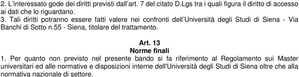 Tali diritti potranno essere fatti valere nei confronti dell Università degli Studi di Siena - Via Banchi di Sotto n.
