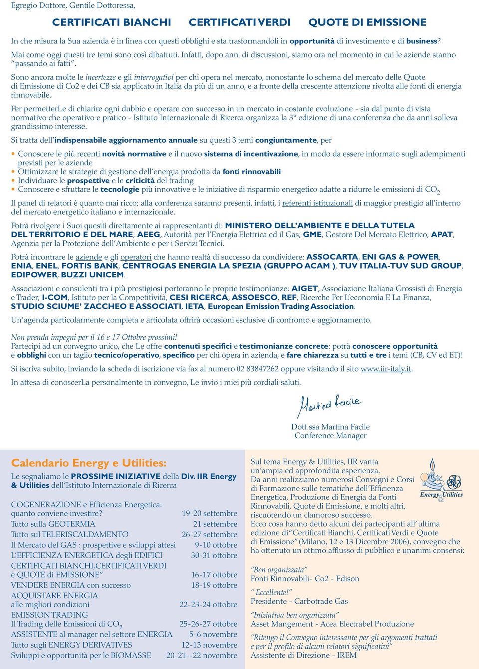 Sono ancora molte le incertezze e gli interrogativi per chi opera nel mercato, nonostante lo schema del mercato delle Quote di Emissione di Co2 e dei CB sia applicato in Italia da più di un anno, e a