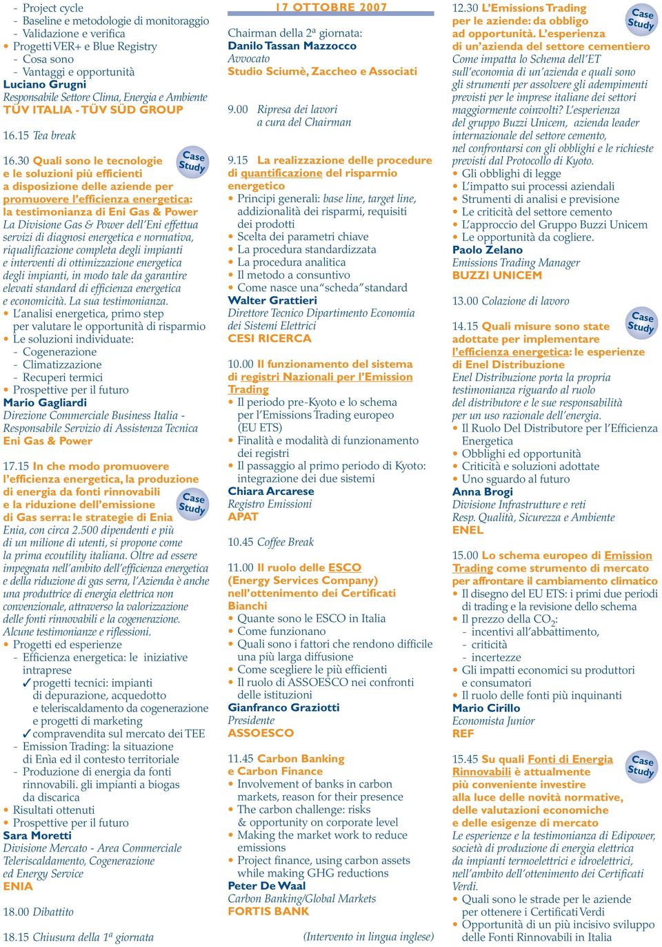 30 Quali sono le tecnologie e le soluzioni più efficienti a disposizione delle aziende per promuovere l efficienza energetica: la testimonianza di Eni Gas & Power La Divisione Gas & Power dell Eni