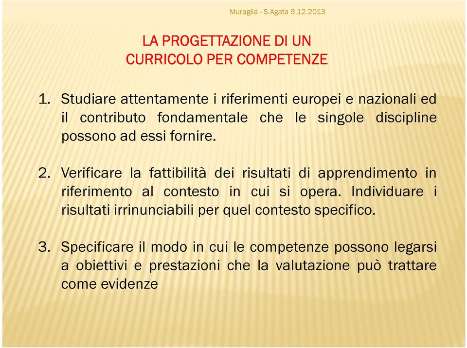 essi fornire. 2. Verificare la fattibilità dei risultati di apprendimento in riferimento al contesto in cui si opera.