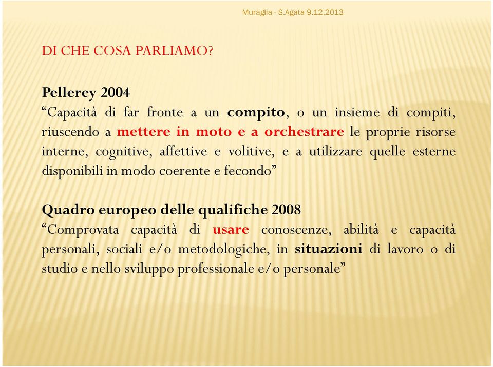 le proprie risorse interne, cognitive, affettive e volitive, e a utilizzare quelle esterne disponibili in modo coerente e