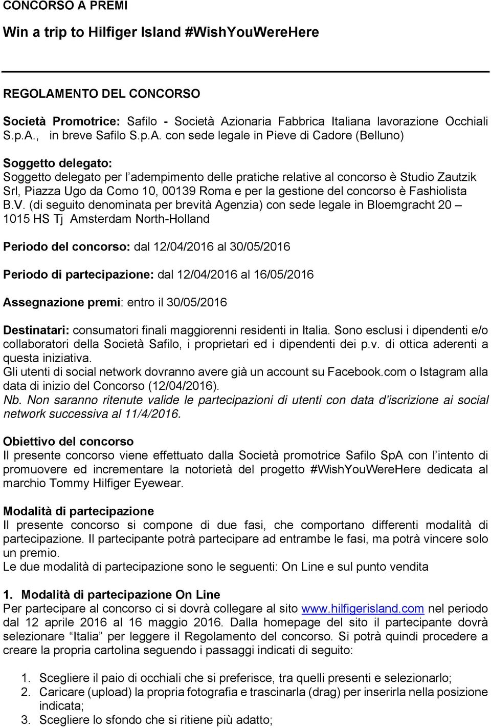 per la gestione del concorso è Fashiolista B.V.