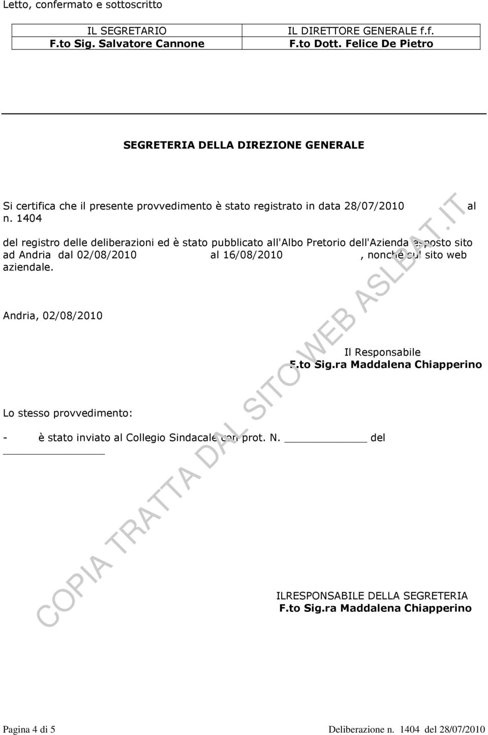 1404 del registro delle deliberazioni ed è stato pubblicato all'albo Pretorio dell'azienda esposto sito ad Andria dal 02/08/2010 al 16/08/2010, nonché sul sito web aziendale.