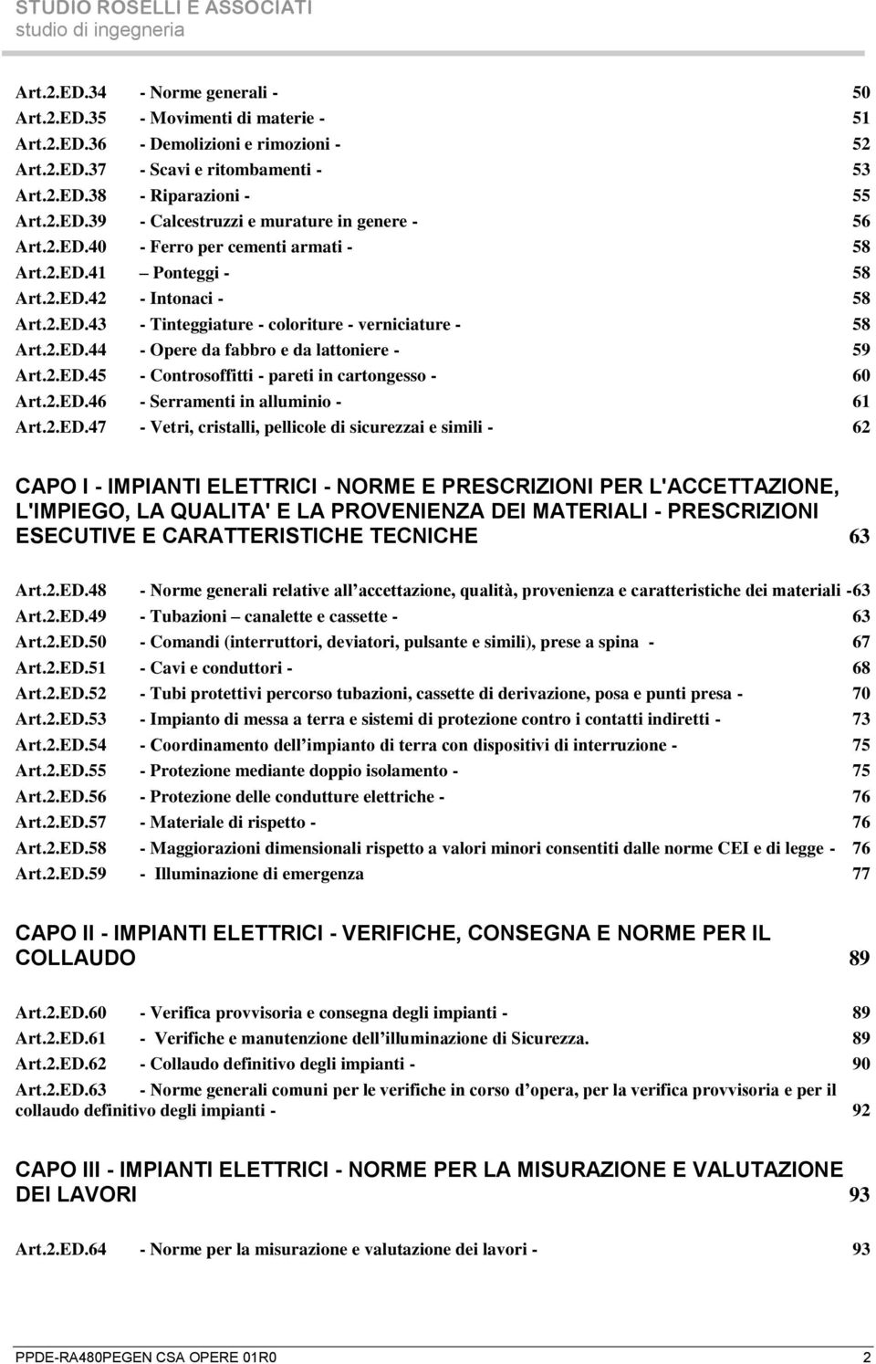 2.ED.45 - Controsoffitti - pareti in cartongesso - 60 Art.2.ED.46 - Serramenti in alluminio - 61 Art.2.ED.47 - Vetri, cristalli, pellicole di sicurezzai e simili - 62 CAPO I - IMPIANTI ELETTRICI -