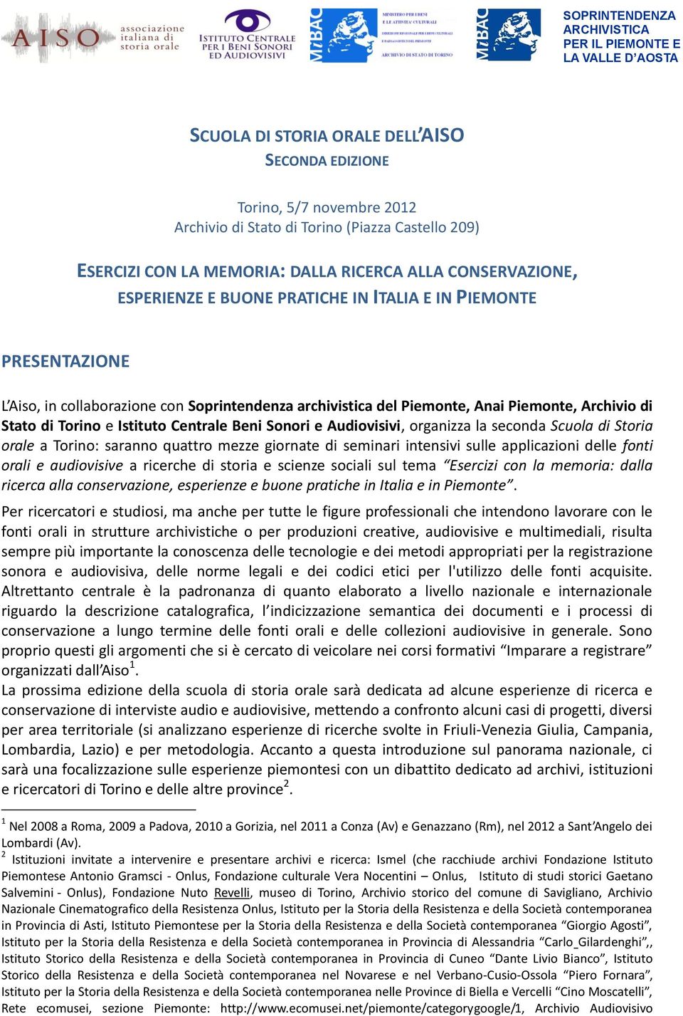 e Audiovisivi, organizza la seconda Scuola di Storia orale a Torino: saranno quattro mezze giornate di seminari intensivi sulle applicazioni delle fonti orali e audiovisive a ricerche di storia e