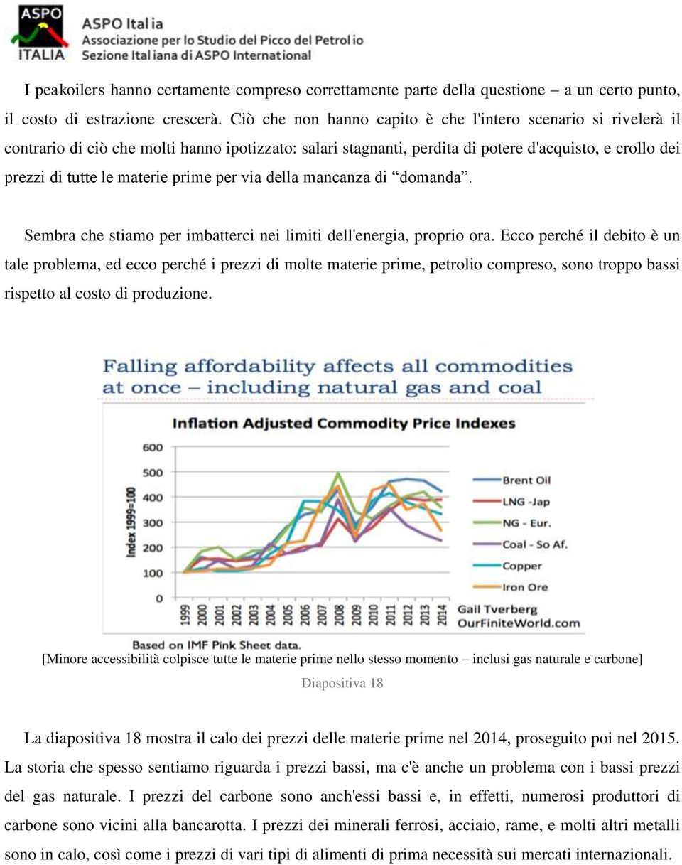 prime per via della mancanza di domanda. Sembra che stiamo per imbatterci nei limiti dell'energia, proprio ora.