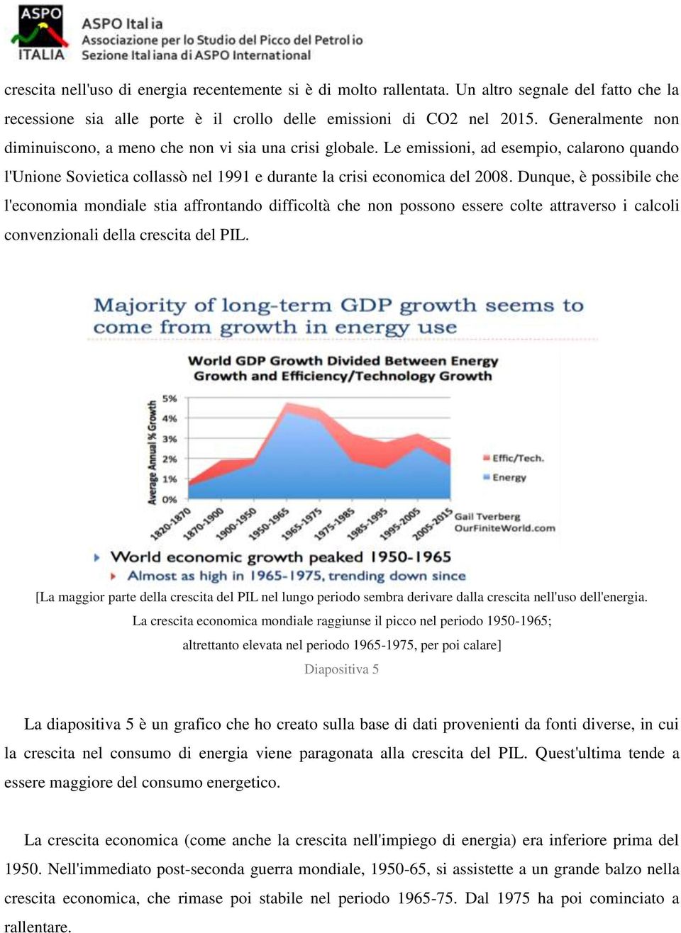 Dunque, è possibile che l'economia mondiale stia affrontando difficoltà che non possono essere colte attraverso i calcoli convenzionali della crescita del PIL.