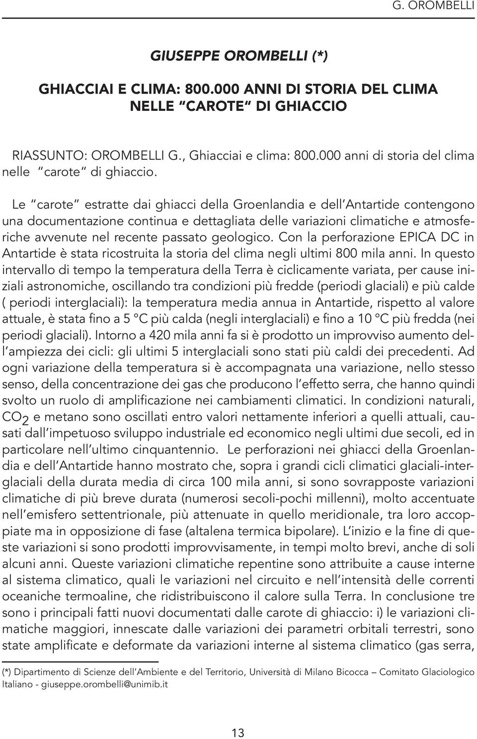 Le carote estratte dai ghiacci della Groenlandia e dell Antartide contengono una documentazione continua e dettagliata delle variazioni climatiche e atmosferiche avvenute nel recente passato