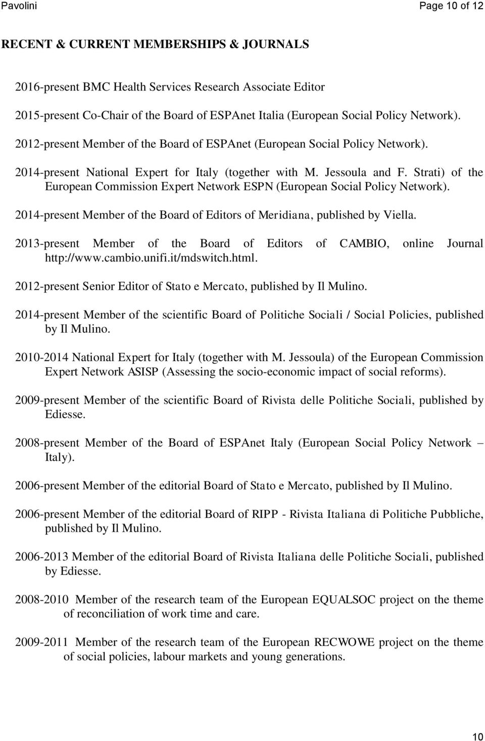 Strati) of the European Commission Expert Network ESPN (European Social Policy Network). 2014-present Member of the Board of Editors of Meridiana, published by Viella.
