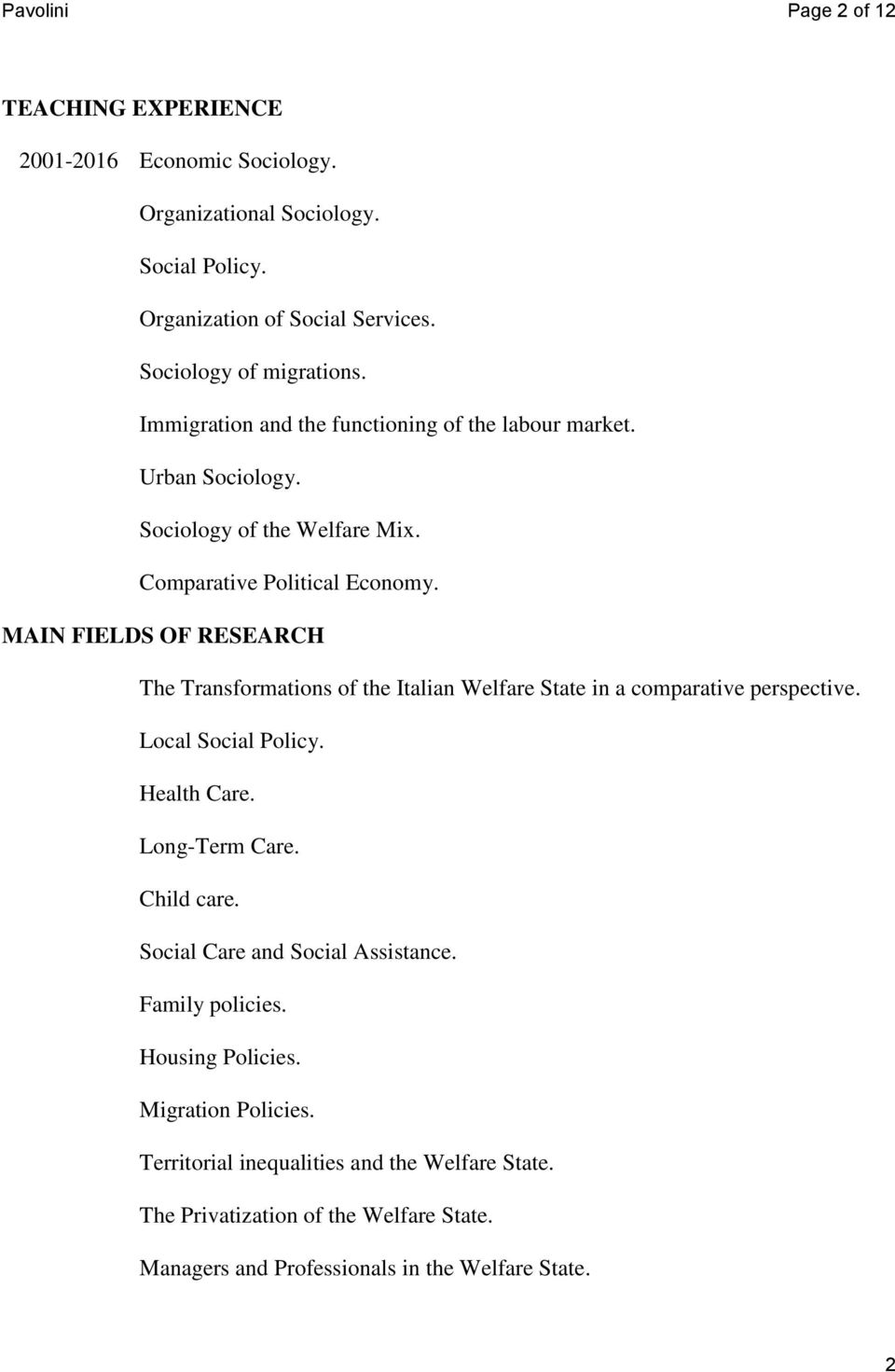 MAIN FIELDS OF RESEARCH The Transformations of the Italian Welfare State in a comparative perspective. Local Social Policy. Health Care. Long-Term Care. Child care.