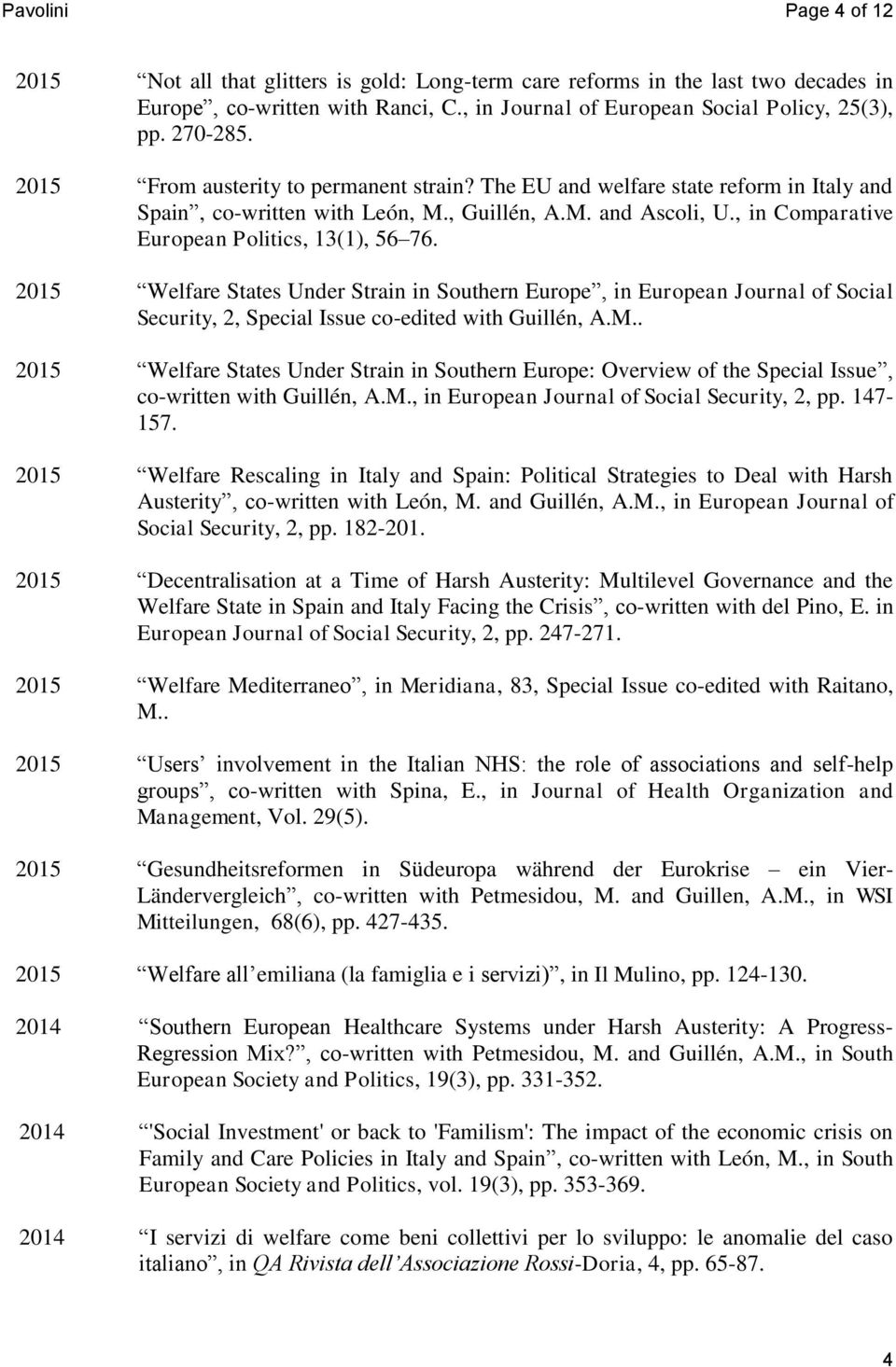 2015 Welfare States Under Strain in Southern Europe, in European Journal of Social Security, 2, Special Issue co-edited with Guillén, A.M.