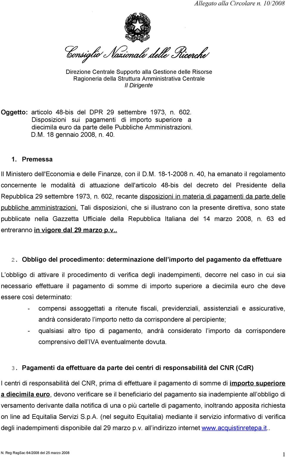 Disposizioni sui pagamenti di importo superiore a diecimila euro da parte delle Pubbliche Amministrazioni. D.M. 18 gennaio 2008, n. 40. 1. Premessa Il Ministero dell'economia e delle Finanze, con il D.