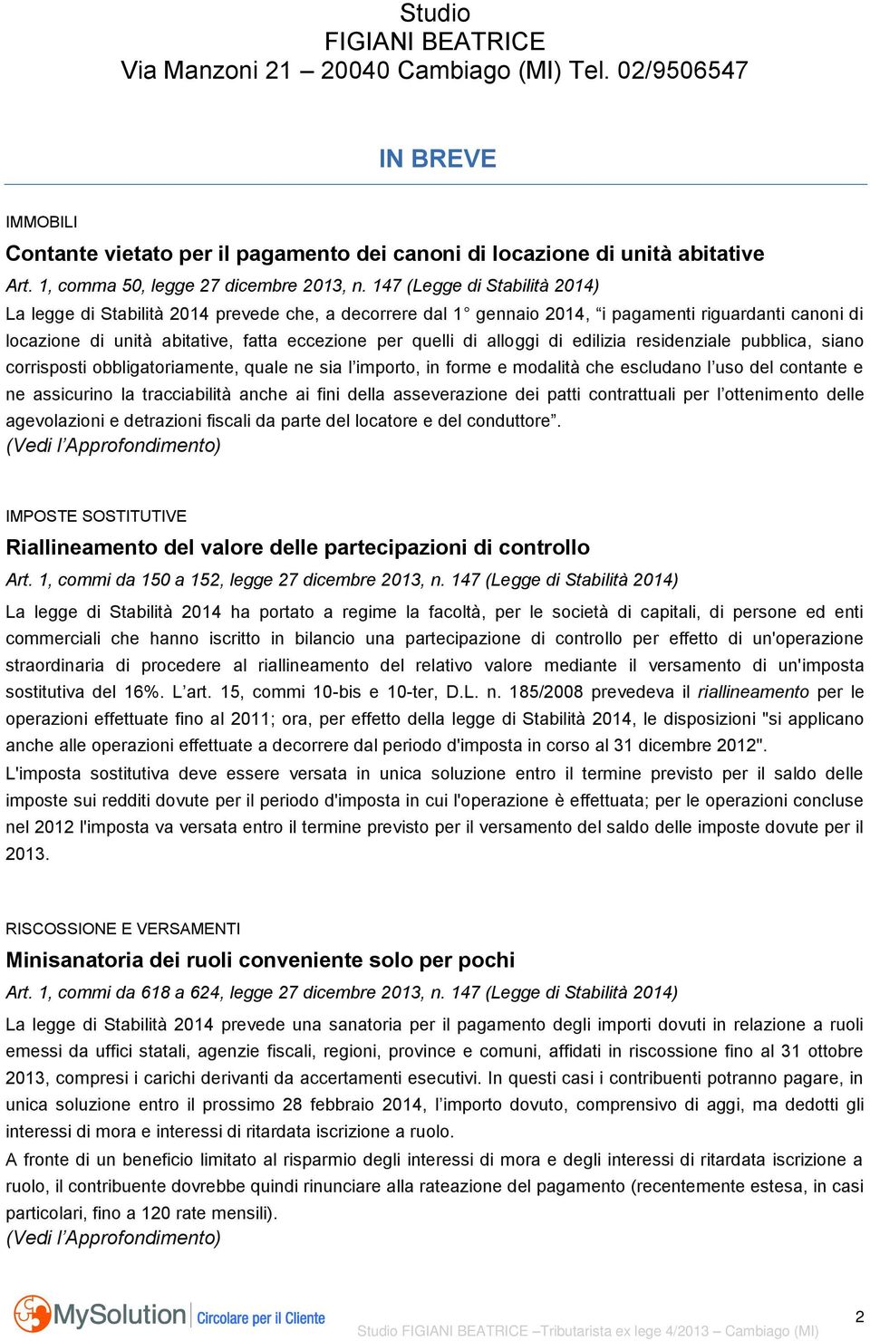 alloggi di edilizia residenziale pubblica, siano corrisposti obbligatoriamente, quale ne sia l importo, in forme e modalità che escludano l uso del contante e ne assicurino la tracciabilità anche ai