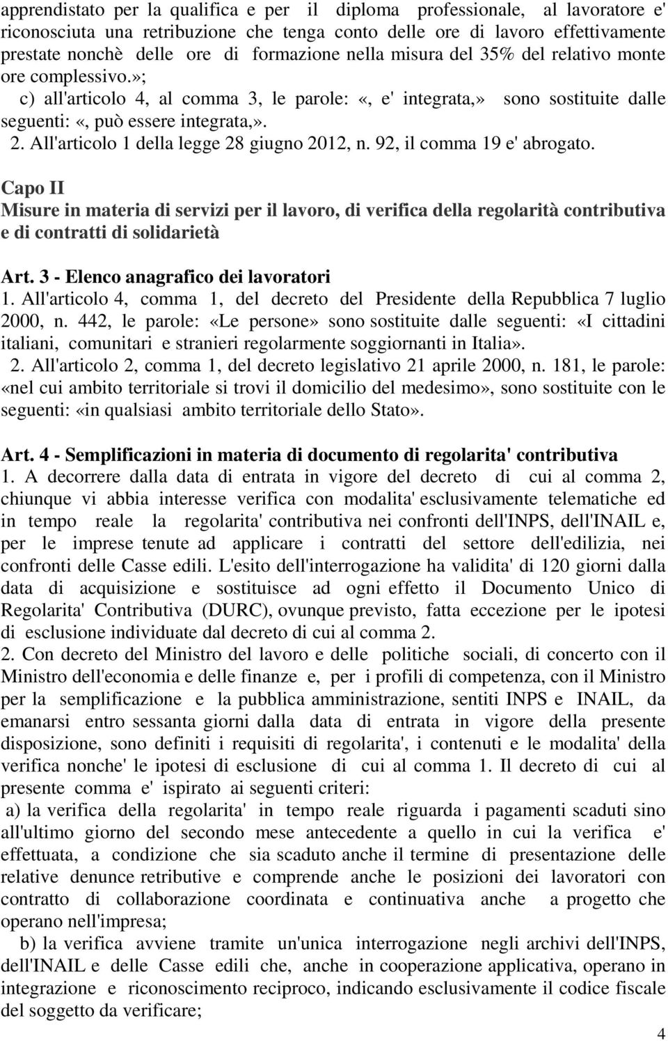 All'articolo 1 della legge 28 giugno 2012, n. 92, il comma 19 e' abrogato.