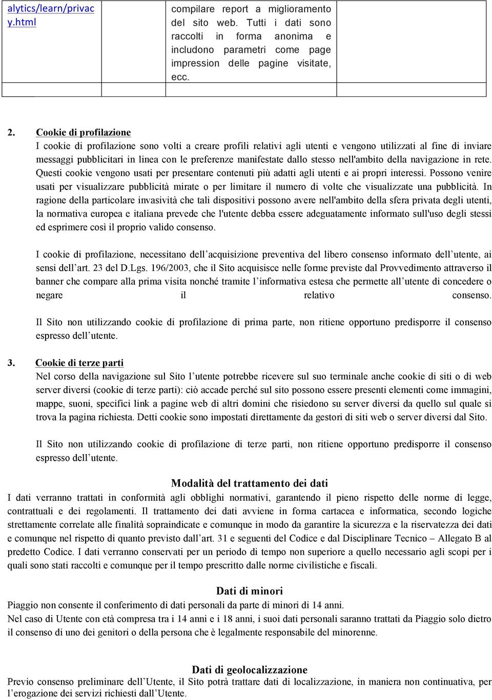 dallo stesso nell'ambito della navigazione in rete. Questi cookie vengono usati per presentare contenuti più adatti agli utenti e ai propri interessi.