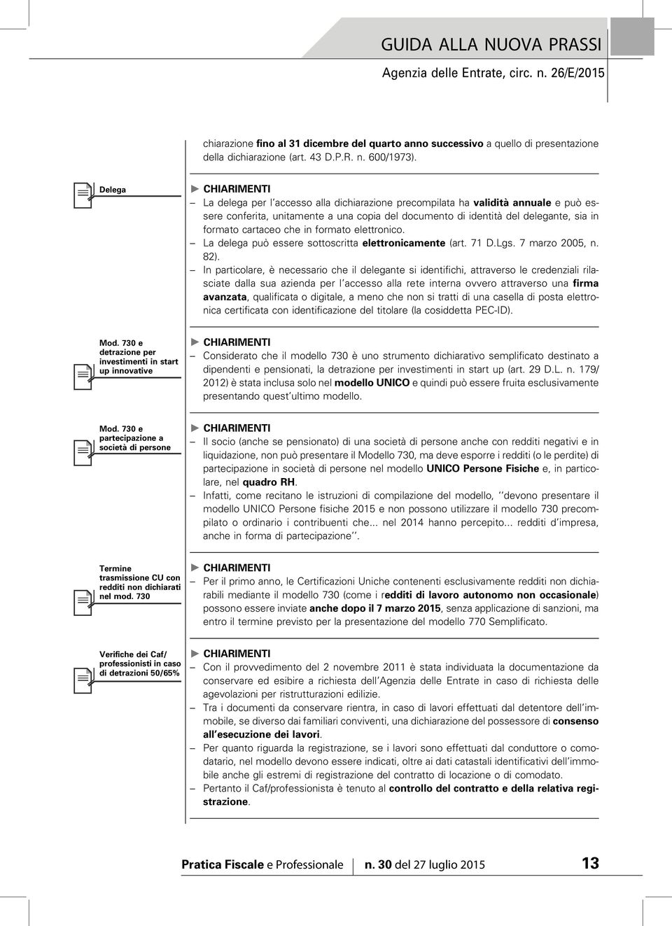 in formato elettronico. La delega può essere sottoscritta elettronicamente (art. 71 D.Lgs. 7 marzo 2005, n. 82).