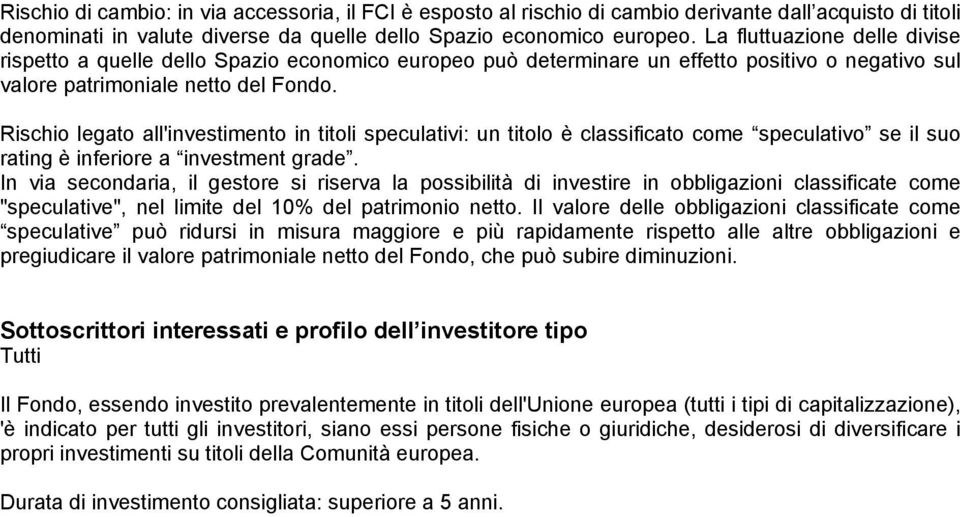 Rischio legato all'investimento in titoli speculativi: un titolo è classificato come speculativo se il suo rating è inferiore a investment grade.