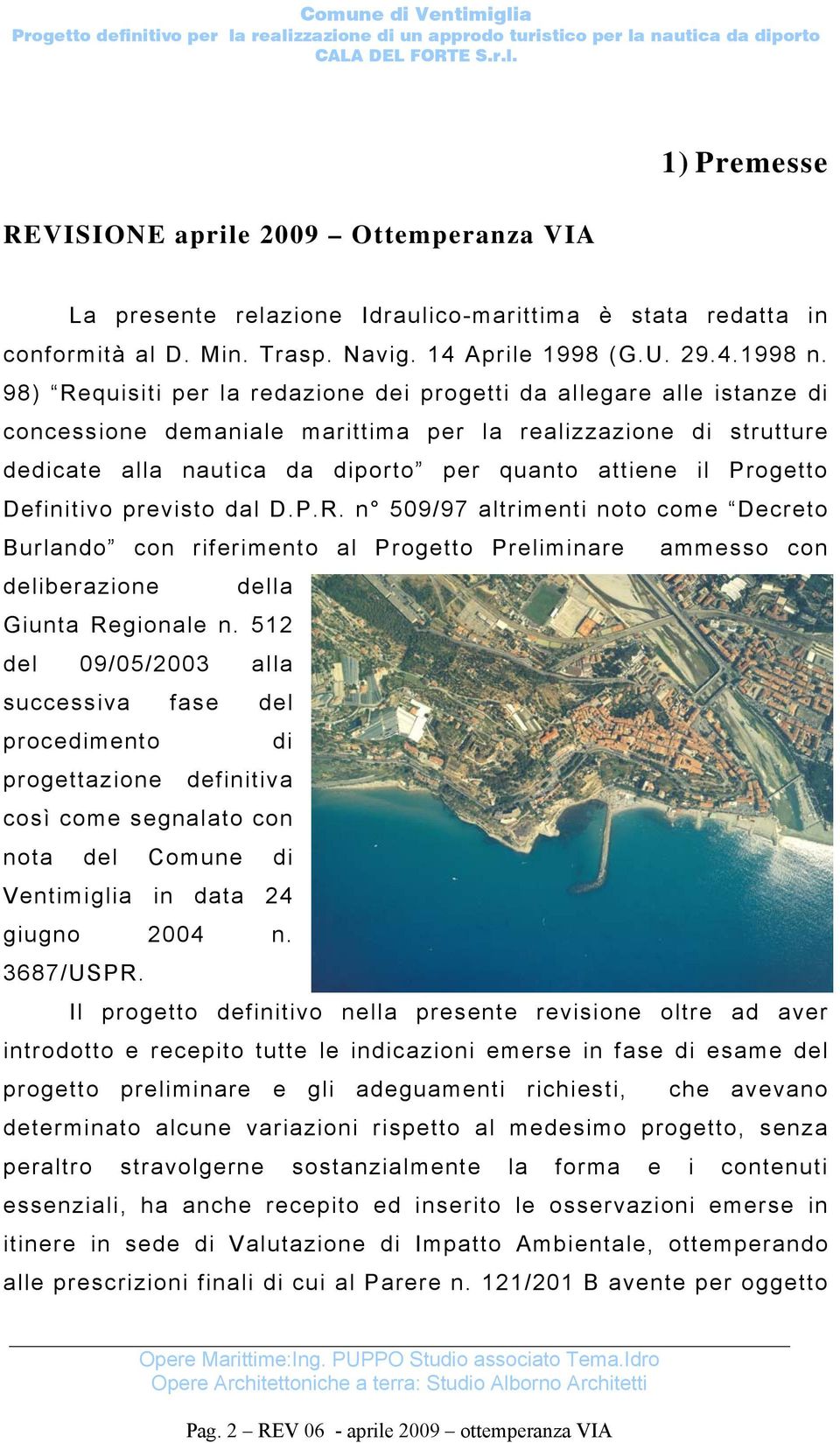 Progetto Definitivo previsto dal D.P.R. n 509/97 altrimenti noto come Decreto Burlando con riferimento al Progetto Preliminare ammesso con deliberazione della Giunta Regionale n.