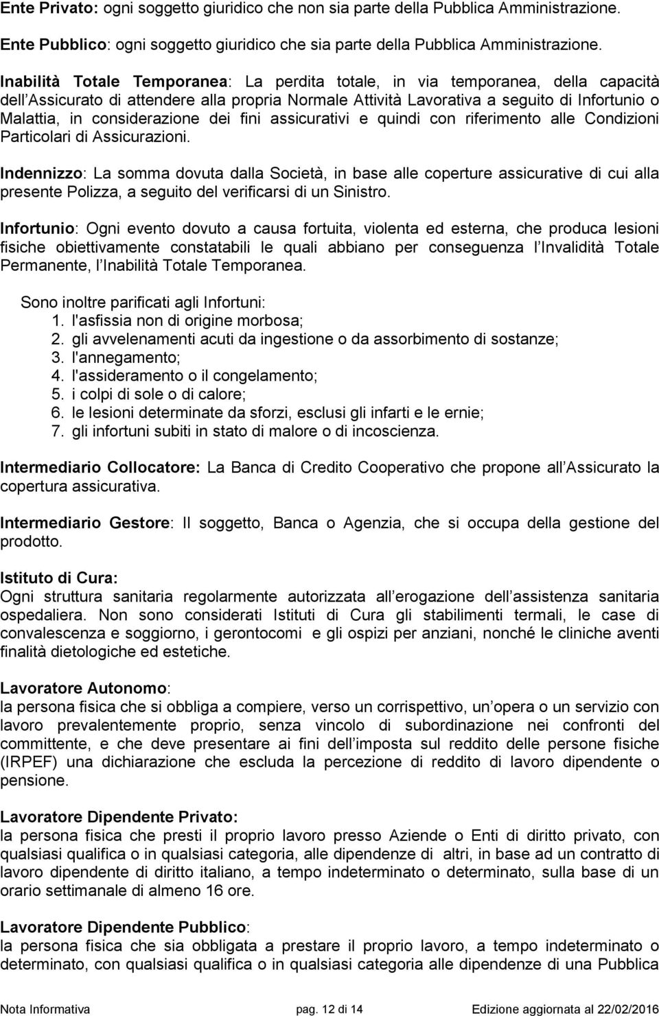 considerazione dei fini assicurativi e quindi con riferimento alle Condizioni Particolari di Assicurazioni.