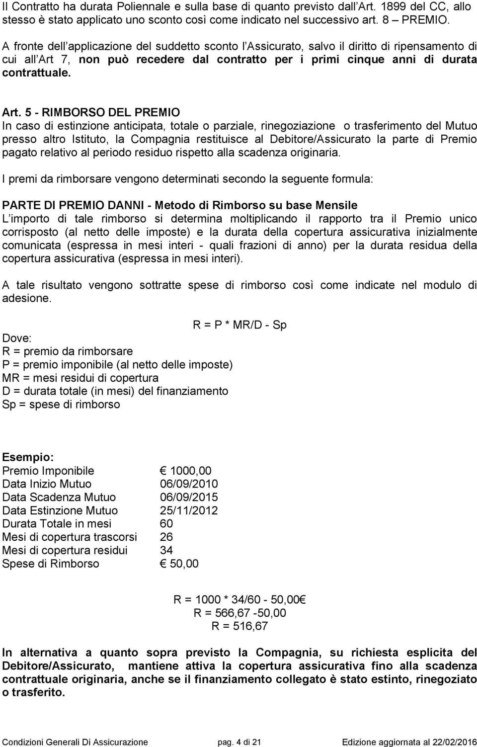 7, non può recedere dal contratto per i primi cinque anni di durata contrattuale. Art.