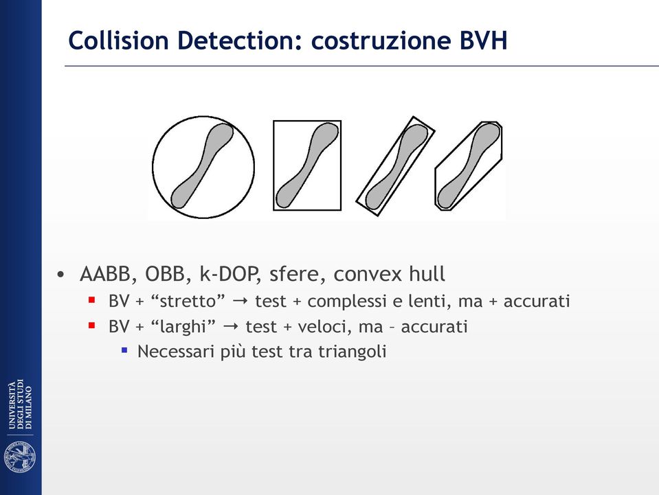 complessi e lenti, ma + accurati BV + larghi test