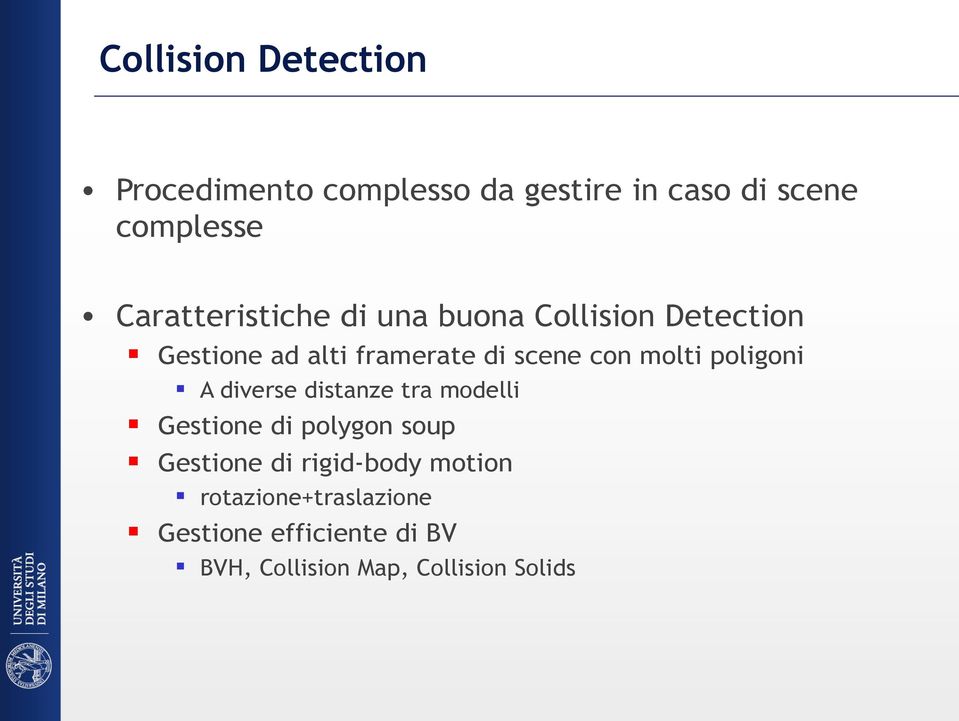 molti poligoni Gestione di polygon soup Gestione di rigid-body motion A diverse distanze