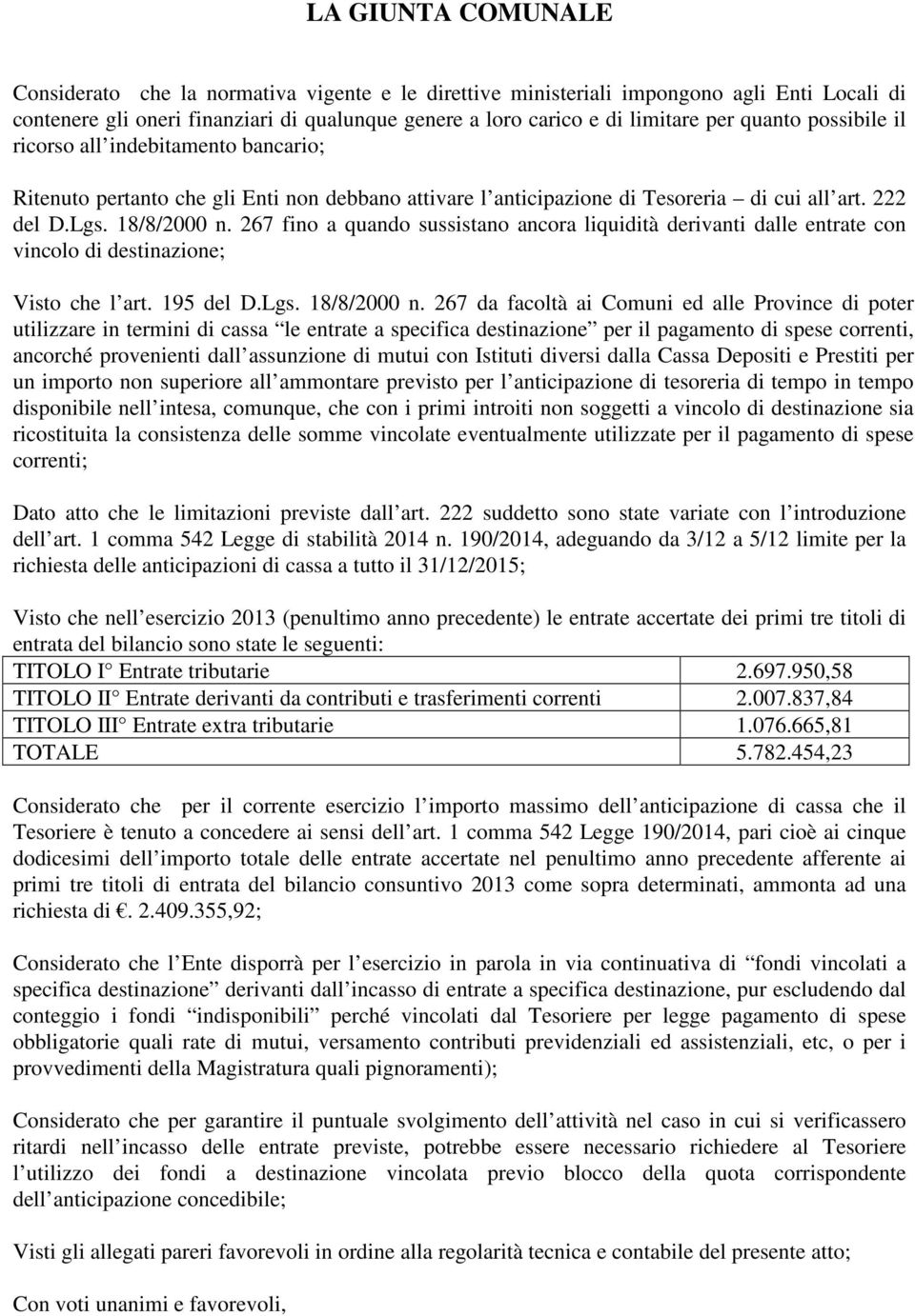 267 fino a quando sussistano ancora liquidità derivanti dalle entrate con vincolo di destinazione; Visto che l art. 195 del D.Lgs. 18/8/2000 n.