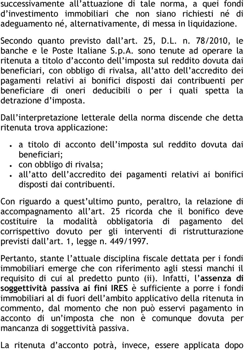 sono tenute ad operare la ritenuta a titolo d acconto dell imposta sul reddito dovuta dai beneficiari, con obbligo di rivalsa, all atto dell accredito dei pagamenti relativi ai bonifici disposti dai