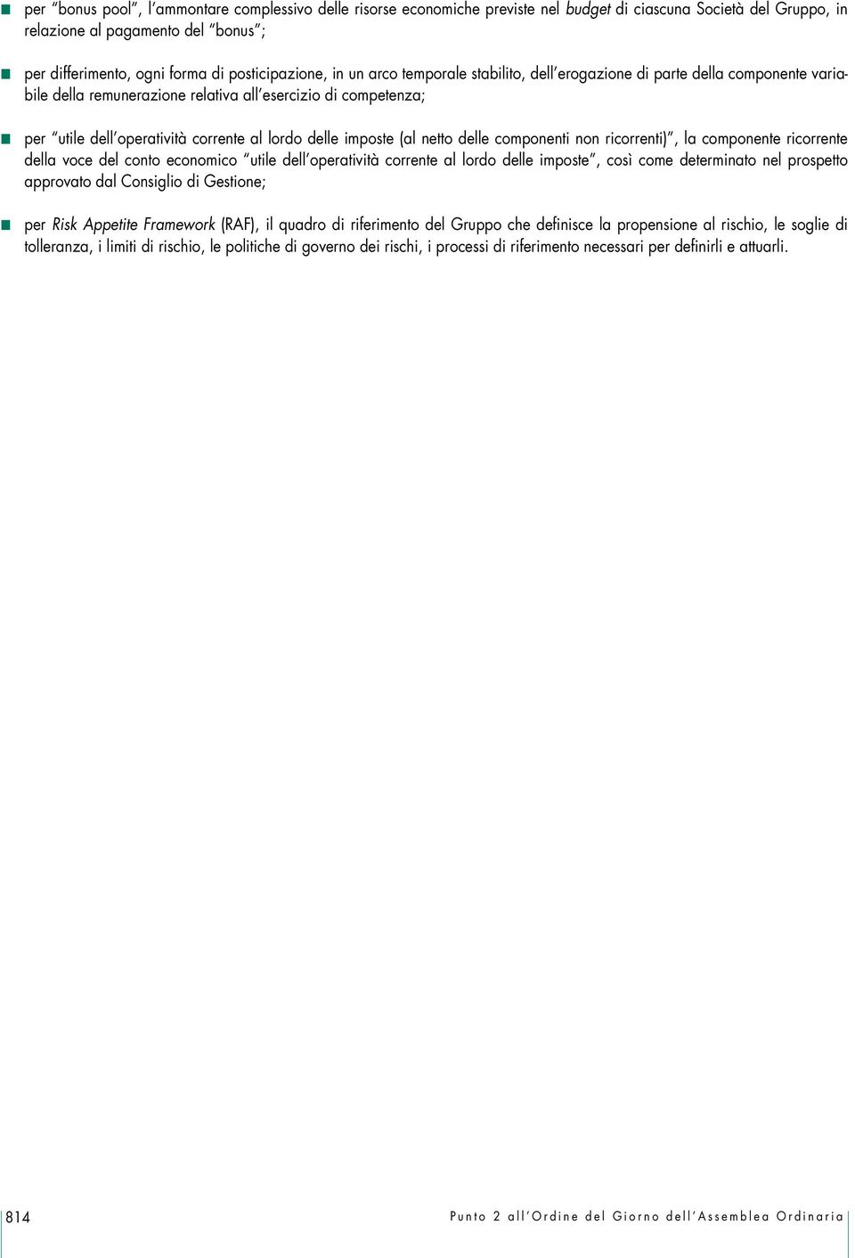 lordo delle imposte (al netto delle componenti non ricorrenti), la componente ricorrente della voce del conto economico utile dell operatività corrente al lordo delle imposte, così come determinato